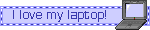I love my laptop