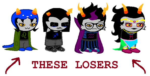 Nepeta, Equius, Eridan and Feferi in a line, labeled "THESE LOSERS"