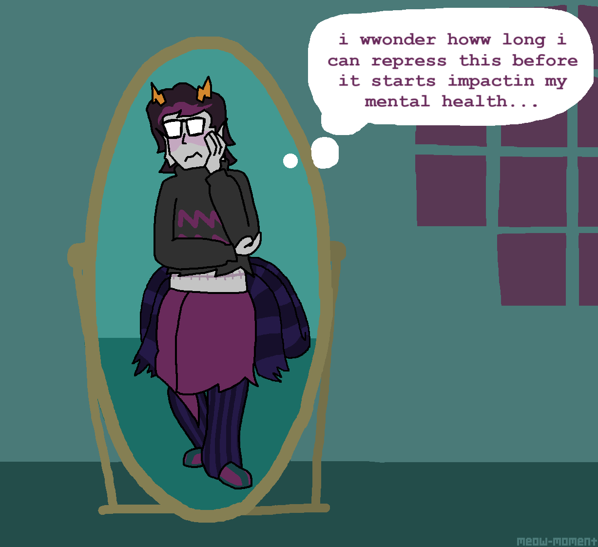 Fem!Eridan looking in a mirror wearing a makeshift women's outfit, thinking "i wwonder howw long i can repress this before it starts impactin my mental health..." to herself