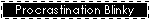 blinkie of white text on black reading 'Procrastination Blinky Coming Soon.'