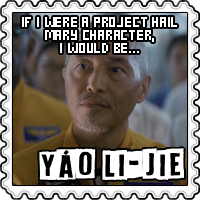 If I was a Project Hail Mary character, I'd be Yáo Li-Jie!