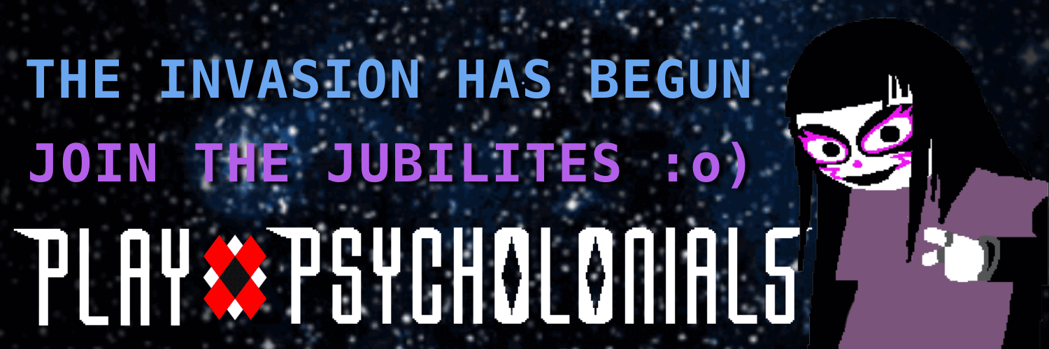 THE INVASION IS UNDERWAY. JOIN THE JUBILITES. READ PSYCHOLONIALS. THE SUPREME HONKIFEX AWAITS.