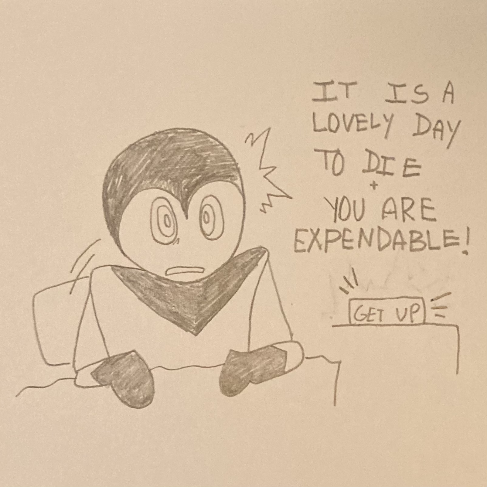 Alleycat sits up in bed, disturbed. A alarm is going off, reading GET UP. Text reads "IT IS A LOVELY DAY TO DIE + YOU ARE EXPENDABLE". This is a pencil and paper drawing instead of digital.