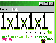 1x1x1x1, or simply 1x. he/they/xe/it, agender guy. FR+3.