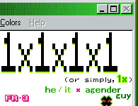 1x1x1x1, or simply 1x. he/they/xe/it, agender guy. FR+3.