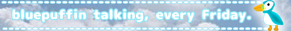 BluePuffin talking, every Friday.