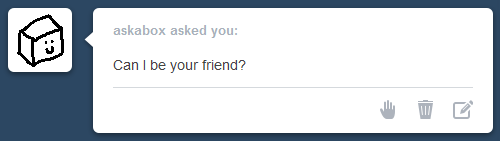 Tumblr user "askabox" asks "Can I be your friend?"