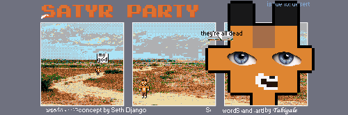 A three panel comic. The Foat wanders a grainy desert road. He starts off very far away and utters "my god". He approaches but remains very far away. Finally, he is so close he is bursting out of the frame. His baby blue eyes become hyper realistic. He is looking at you. "they're all dead"