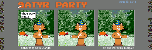 A three panel comic. The Foat is standing near the forest. An orange turtle is eating some grass. Foat asks "who's party is this". He looks at the turtle who looks up at him as well. They look away from eachother and the turtle resumes its meal. A dull static can be seen behind the sky. It can also be seen at the edges of the comic where the words "SATYR PARTY" have been cut out.