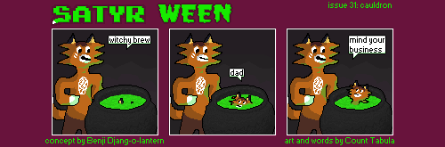 A three panel comic. The Foat stands over a cauldron full of bright green liquid. "witchy brew", he declares as something begins to rise from the cauldron. Foatson's head emerges out of the brew. "dad" he begs. "mind your business" the Foat replies.