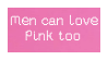 Men can love pink too.