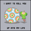 The prince rolling up a katamari. I want to roll you up into my life.