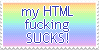 Rainbow 'My HTML fucking sucks!' stamp.