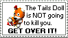 Tails doll is not going to kill you, get over it! Stamp.