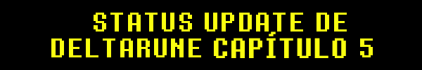 STATUS UPDATE DE DELTARUNE CAPÍTULO 5 