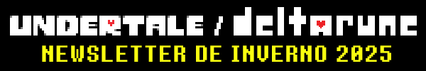 UNDERTALE DELTARUNE NEWSLETTER DE INVERNO 2025