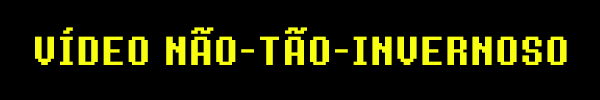 VÍDEO NÃO-TÃO-INVERNOSO