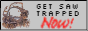 Get Saw Trapped Now!