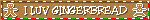 I luv gingerbread