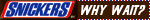 Snickers, why wait?