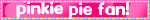 Pinkie Pie fan!