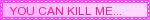 You can kill me but it wont last