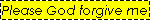 Please god forgive me for I have sinned I've been caught direct linking again