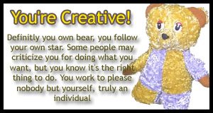 Definetly your own bear, you follow your own star. Some people may criticize you for doing what you want but you know it's the right thing to do, you work to please nobody but yourself. Truly an individual