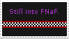 Still into Five Nights at Freddys