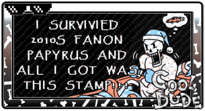 Undertale I survived 2010s fanon Papyrus and all I got was this stamp