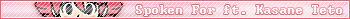 Spoken for featuring Kasane Teto