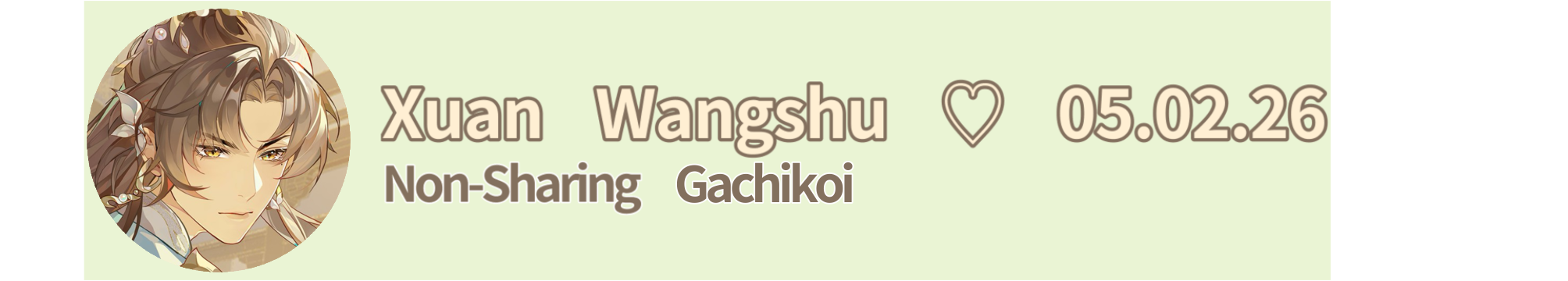 Xuan Wangshu ♡ 05.02.26 — Non-Sharing Gachikoi