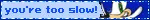 You'reTooSlow!