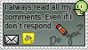 IAlwaysReadAllMyComments.EvenIfIDon'tRespond.DoYou?
