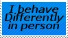 IBehaveDifferentlyInPersonThanIDoOnline