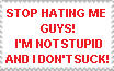 STOPHATINGMEGUYS!I'MNOTSTUPIDANDIDON'TSUCK!