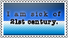 IAmSickOfThe21stCentury.