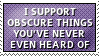 ISupportObscureThingsYou'veNeverEvenHeardOf