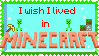 IWishILivedInMINECRAFT