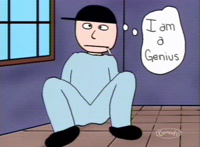 the cartoon character kevin spencer with a thought bubble above his head that says I am a Genius. also he is in a mental institution i think?