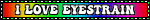 I LOVE EYESTRAIN!