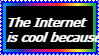 The Internet is cool bcuz-