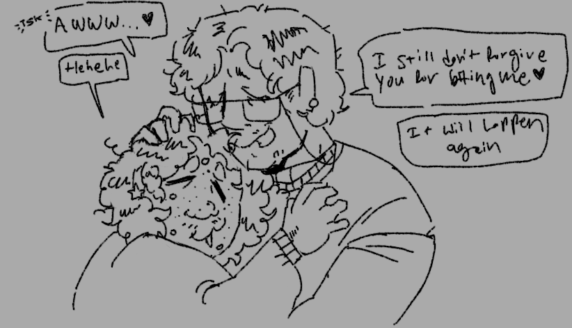 an uncoloured sketch. it shows my partner, eddie, hugging my partner joanne. joanne tuts and says, awww. she then says, i still don't forgive you for biting me. eddie replies, it will happen again. eddie is a short, chubby person with mid-length curly hair. they wear star earrings. joanne is a taller woman with short curly hair. she is wearing glasses and stud earrings. underneath her sweater is a priestess collar.