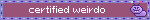 Pastel Magenta animated gif. Purple and white flashes around the border. Text states [certified weirdo].