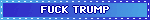A blue animated gif. The text states [FUCK TRUMP].