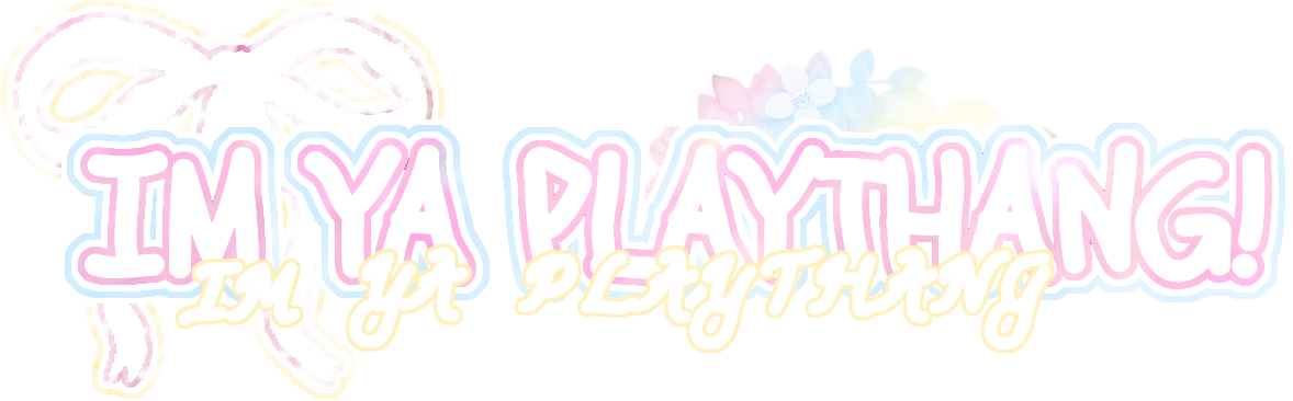 Im ya playthang!