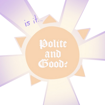 Is it...Polite and Good?