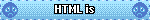 blue blinkie with blue sad emojies on each end and with text saying 'HTML is SCARY!'